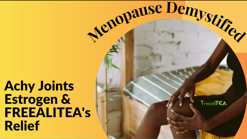 Menopause Demystified: Achy Joints, Estrogen, and FREEALITEA's Relief
