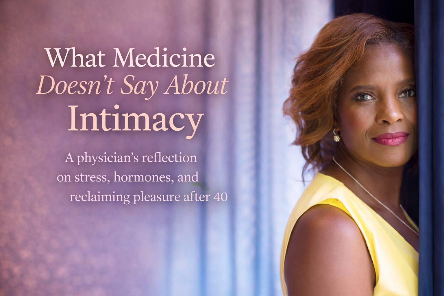 What Medicine Doesn’t Say About Intimacy by Dr. Michelle Clay
