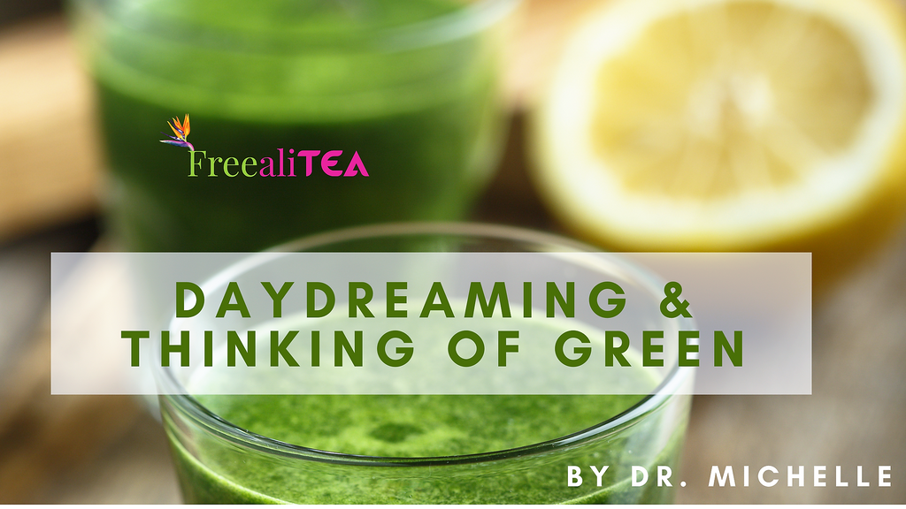 Daydreaming and Thinking of Green by Dr. Michelle