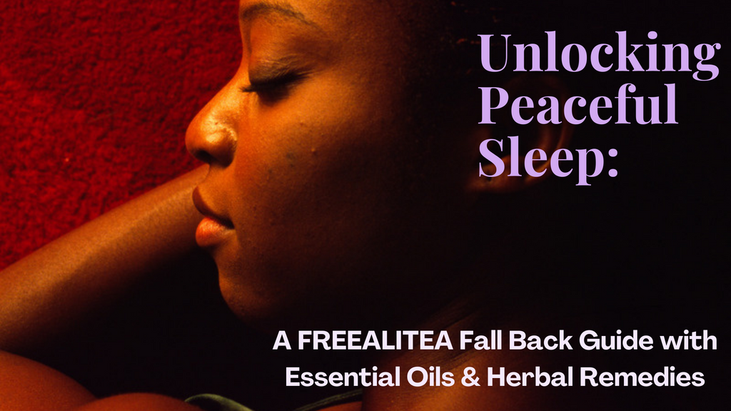 Unlocking Peaceful Sleep: A FREEALITEA Fall Back Guide with Essential Oils, Herbal Remedies, and a Calm Mind