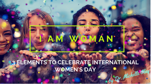 I AM WOMAN: 3 Elements to Celebrate International Women's Day