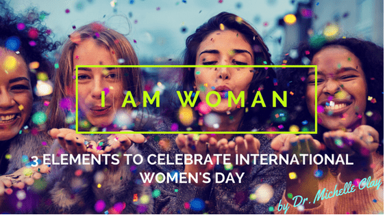 I AM WOMAN: 3 Elements to Celebrate International Women's Day