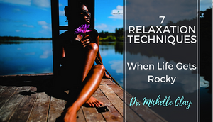 7 Relaxation Techniques When Life Gets Rocky