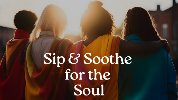 Sip & Soothe for the Soul: Heartfelt Conversations for Women